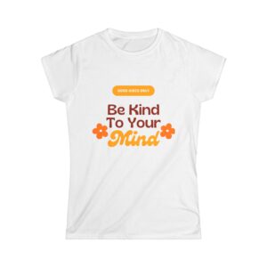 Women's Positive Affirmation Tee - Be Kind to Your Mind, Motivational Shirt, Gift for Mental Health Awareness, Casual Wear
